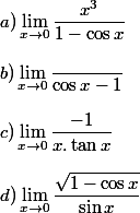 a) \lim_{x \to 0}\dfrac{x^3}{1-\cos x}
 \\ 
 \\ b) \lim_{x \to 0}\dfrac{\sinx}{\cos x-1}
 \\ 
 \\ c) \lim_{x \to 0}\dfrac{\cosx-1}{x.\tan x}
 \\ 
 \\ d) \lim_{x \to 0}\dfrac{\sqrt{ 1-\cos x}}{\sin x}
 \\ 
 \\ 